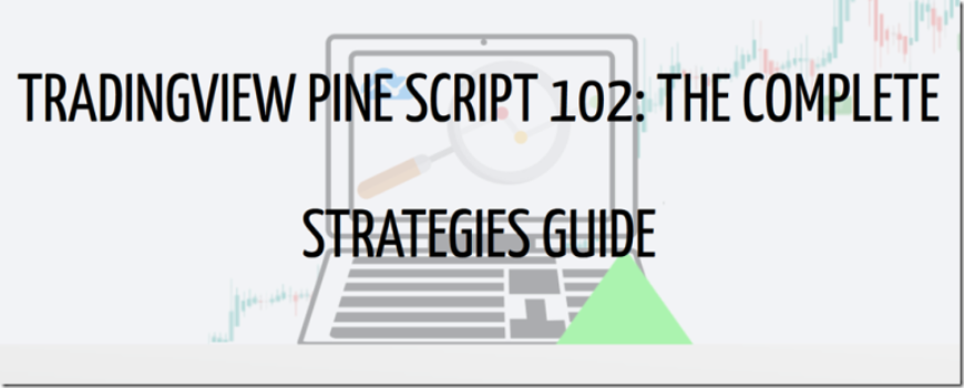 TradingView Pine Script 102 – The Complete Strategy Guide