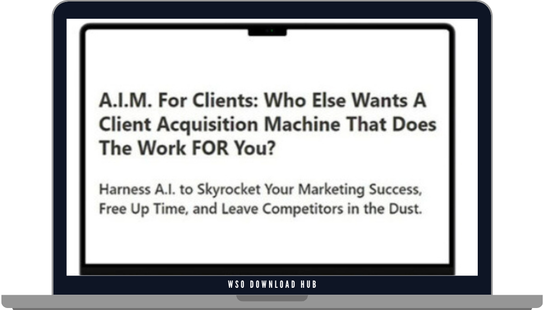 A.I.M. For Clients – A Client Acquisition Machine That Does The Work FOR You Download