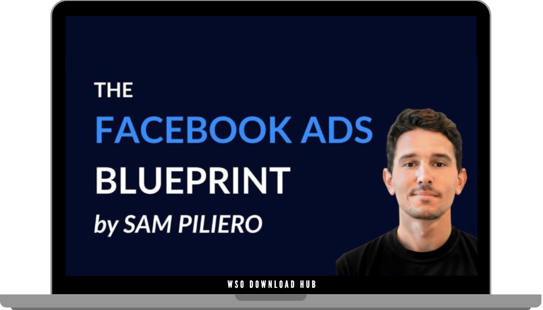 Sam Piliero – The Facebook Ads Blueprint Download