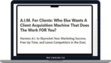 [VIP DOWNLOAD] A.I.M. For Clients – A Client Acquisition Machine That Does The Work FOR You