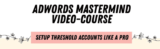 [VIP DOWNLOAD] ADWORDS MASTERMIND – Complete Guide to Setting Up Unlimited AdWords Threshold Accounts