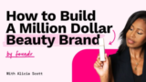 [VIP DOWNLOAD] Alicia Scott – How To Build A Million Dollar Beauty Brand
