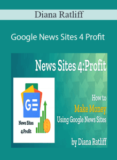 [VIP DOWNLOAD] Diana Ratliff – Google News Sites 4 Profit
