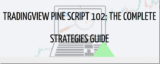 [VIP DOWNLOAD] TradingView Pine Script 102 – The Complete Strategy Guide
